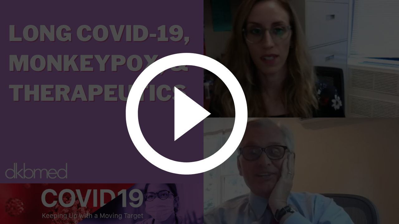 6/27/2022 -  Long COVID-19, Monkeypox, & Therapeutics